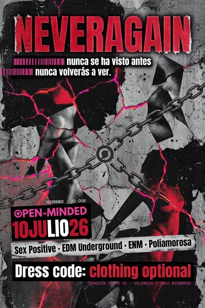 NEVERAGAIN · Viernes 10 de julio · 22:00h · OPEN-MINDED · Sex Positive · EDM Underground · ENM · Poliamorosa · Dress code: clothing optional